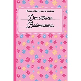 Dieses Notizbuch gehört der süßesten Bademeisterin: Notizbuch - Journal - To Do Liste für Bademeister und Bademeisterinnen - über 100 linierte Seiten ... - Tolle Geschenkidee für Deine Bademeisterin