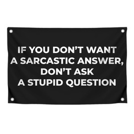 3x5 Feet Funny Quote Flag "IF YOU DON’T WANT A SARCASTIC ANSWER, DON’T ASK A STUPID QUESTION" with 4 Brass Grommets - Single Sided Banner for Wall Decoration - Polyester Cool Flags for Decor College