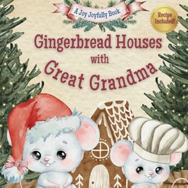 Gingerbread Houses with Great Grandma: A Magical Christmas Story of Family, Traditions, and Sweet Memories