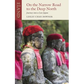On the Narrow Road to the Deep North: Journey into a Lost Japan