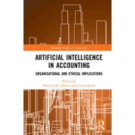 Artificial Intelligence in Accounting: Organisational and Ethical Implications (Routledge Studies in Accounting)