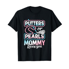 Putters Or Pearls Gender Reveal Mommy Baby Party Supplies T-Shirt