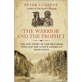The Warrior and the Prophet: The Epic Story of the Brothers Who Led the Native American Resistance