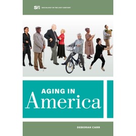 Aging in America (Sociology in the Twenty-First Century) (Volume 8)