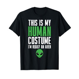 Weird Funny This is My Human Costume I'm Really An Alien T-Shirt