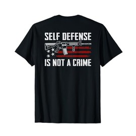 Self Defense Is Not A Crime - AR15 Pro Gun Rights (ON BACK) T-Shirt