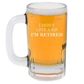 MIP Brand 12oz Beer Mug Stein Glass I Don't Give A Sip I'm Retired Retirement Funny