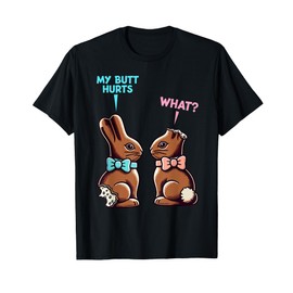 My Butt Hurts What Funny Easter Chocolate Bunny Meme T-Shirt
