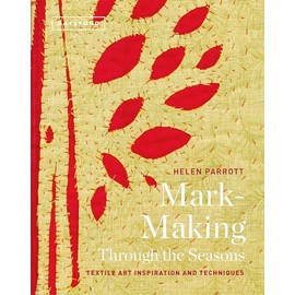 Mark-Making Through the Seasons: Textile Art Inspirations And Techniques