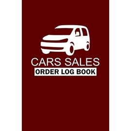 Cars Sales Order Log Book: Daily Sales Log Book For businesses To keep Track And Record cars Orders - Simple Cars Sales Planner for New and Used Car Dealerships