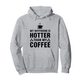 My Boyfriend Is Hotter Than My Coffee Funny Girlfriend Girls Pullover Hoodie