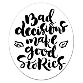 Bad Decisions Make Good Stories Funny - 3" Vinyl Sticker - for Car Laptop I-Pad Phone Helmet Hard Hat - Waterproof Decal