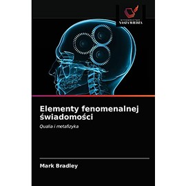 Elementy fenomenalnej świadomości: Qualia i metafizyka (Polish Edition)