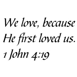 Tapestry Of Truth - 1 John 4:19 - TOT7802 - Wall and Home Scripture, Lettering, Quotes, Images, Stickers, Decals, Art, and More! - We Love, Because He First Loved US. 1 John 4:19