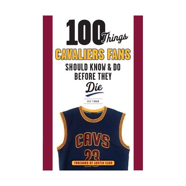 100 Things Cavaliers Fans Should Know & Do Before They