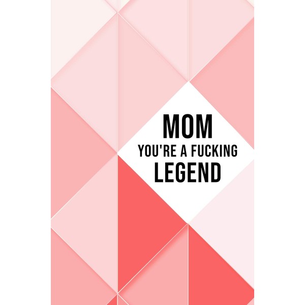 Mom You're A Fucking Legend: Funny Quote Mini Blank College