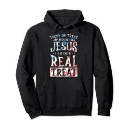 Trunk Or Treat Because Jesus Is The Real Treat Pullover Hoodie