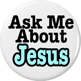 Ask Me About Jesus 1.25" Pinback Button Badge/Pin
