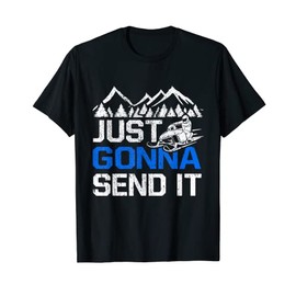 Just Gonna Send It Funny Snowmobiling Motor Sled Riders T-Shirt