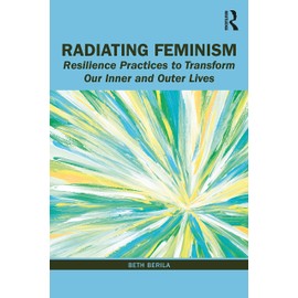 Radiating Feminism: Resilience Practices to Transform our Inner and Outer Lives