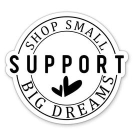 Shop Small Support Big Dreams Sticker - 5" Laptop Sticker - Waterproof Vinyl for Car, Phone, Water Bottle - Support Small Businesses Local Shop Decal