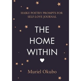 The Home Within: Haiku Poetry Prompts for Self-love Journal. Be Guided & Inspired by Beautiful Poems. Write for Mental-Emotional-Spiritual Health. ... Feel the Stress Melt Away. Great gift idea.