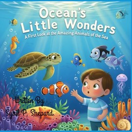 Ocean's Little Wonders: A First Look at the Amazing Animals of the Sea