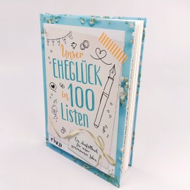 Unser Eheglück in 100 Listen: Ein Ausfüllbuch für unser gemeinsames Leben. Die Bucketlist für Paare. Perfektes Geschenk zu Hochzeit, Valentinstag und Jahrestag