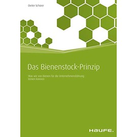 Das Bienenstock-Prinzip: Was wir von Bienen für die Unternehmensführung lernen können (Haufe Fachbuch)
