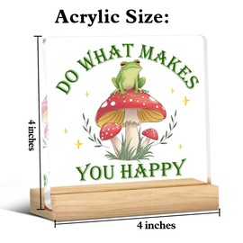 Funny Frog Mushroom Gifts for Women Men, Cute Cottagecore Desk Decor Fun Forest Decoration, Do What Makes You Happy Desk Sign Acrylic Plaque for Table Shelf Home Bedroom Kitchen, 4 x 4 Inches