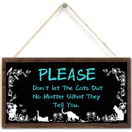Please Don't LET The Cats Out No Matter What They Tell You - Cute Indoor House Cat Home Accessory Gift Sign (US-G027)