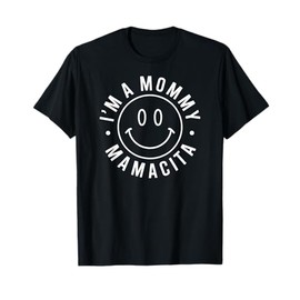I'm A Mommy Mamacita Mother Gift Smilie T-Shirt