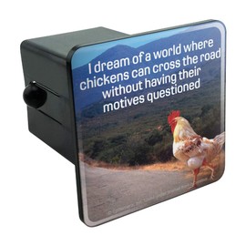 GRAPHICS & MORE I Dream of a World Where Chickens can Cross The Road Without Motives Questioned Funny Humor Tow Trailer Hitch Cover Plug Insert