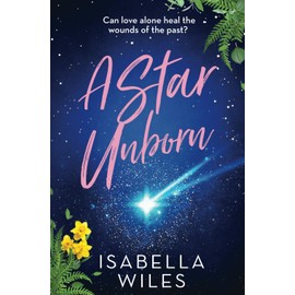 A Star Unborn: A gut-wrenching story of love, loss, and the healing power of forgiveness (The Three Great Loves of Victoria Turnbull series Book 3)