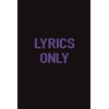 Lyrics Only: Lined Notebook/Journal for Lyrics | 110+ Pages, 6x9