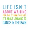 CafePress Life Isnt about Waiting for The Storm to Pass