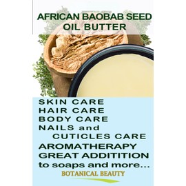 Botanical Beauty BAOBAB OIL BUTTER. 100% Natural RAW VIRGIN UNREFINED Cold Pressed for Face, Skin, Damaged Hair, Lips, Nails 8 Fl. oz. - 240 ml. Rich in Vitamin C