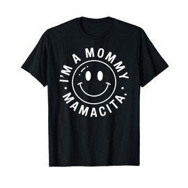 I'm A Mommy Mamacita Mother Gift Smilie T-Shirt