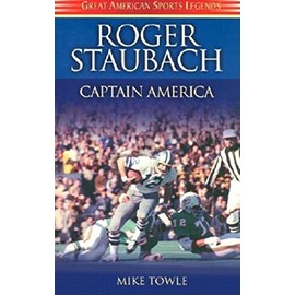 Roger Staubach: Captain America (Great American Sports Legends)