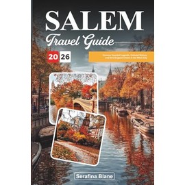 SALEM TRAVEL GUIDE 2026: Uncover Haunted Legends, Colonial History, and New England Charm in the Witch City