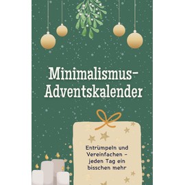 Minimalismus -Adventskalender - Das perfekte Geschenk für Frauen und Männer 2024: Entrümpeln und Vereinfachen – jeden Tag ein bisschen mehr