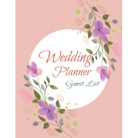 Guest List Wedding Planner: Wedding Guest List,Tracker, Names and Addresses of People to Invite, RSVP, Invitations, Date, Gifts and more (100 pages, 8.5 x 11’’ inch)
