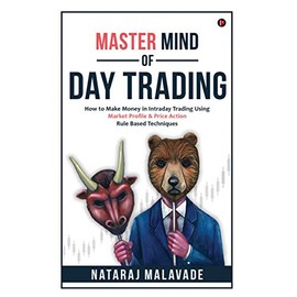 MASTER MIND OF DAY TRADING: How to Make Money in Intraday Trading Using Market Profile & Price Action Rule Based Techniques