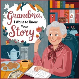Grandma I Want To Know Your Story: Grandmother's Guided Journal to Share Life Stories with Grandchildren