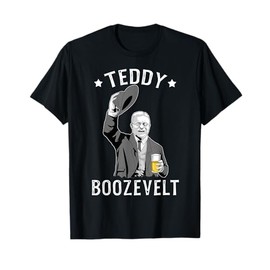 Teddy Roosevelt Shirt Boozevelt Beer Theodore Roosevelt T-Shirt