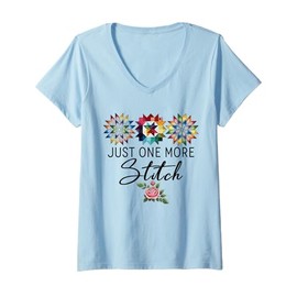 Womens Funny Quilting Quilter Sewer Sewing Just One More Stitch Tee V-Neck T-Shirt