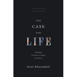 The Case for Life: Equipping Christians to Engage the Culture (Second Edition)