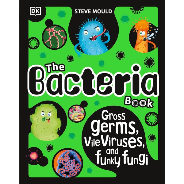The Bacteria Book (New Edition): Gross Germs, Vile Viruses and