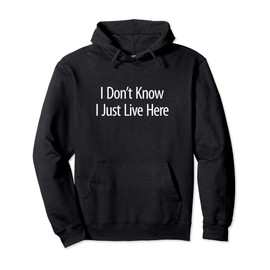 I Don't Know - I Just Live Here - Pullover Hoodie