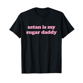 Satan Is My Sugar Daddy T-Shirt Satan Is My Daddy T-Shirt